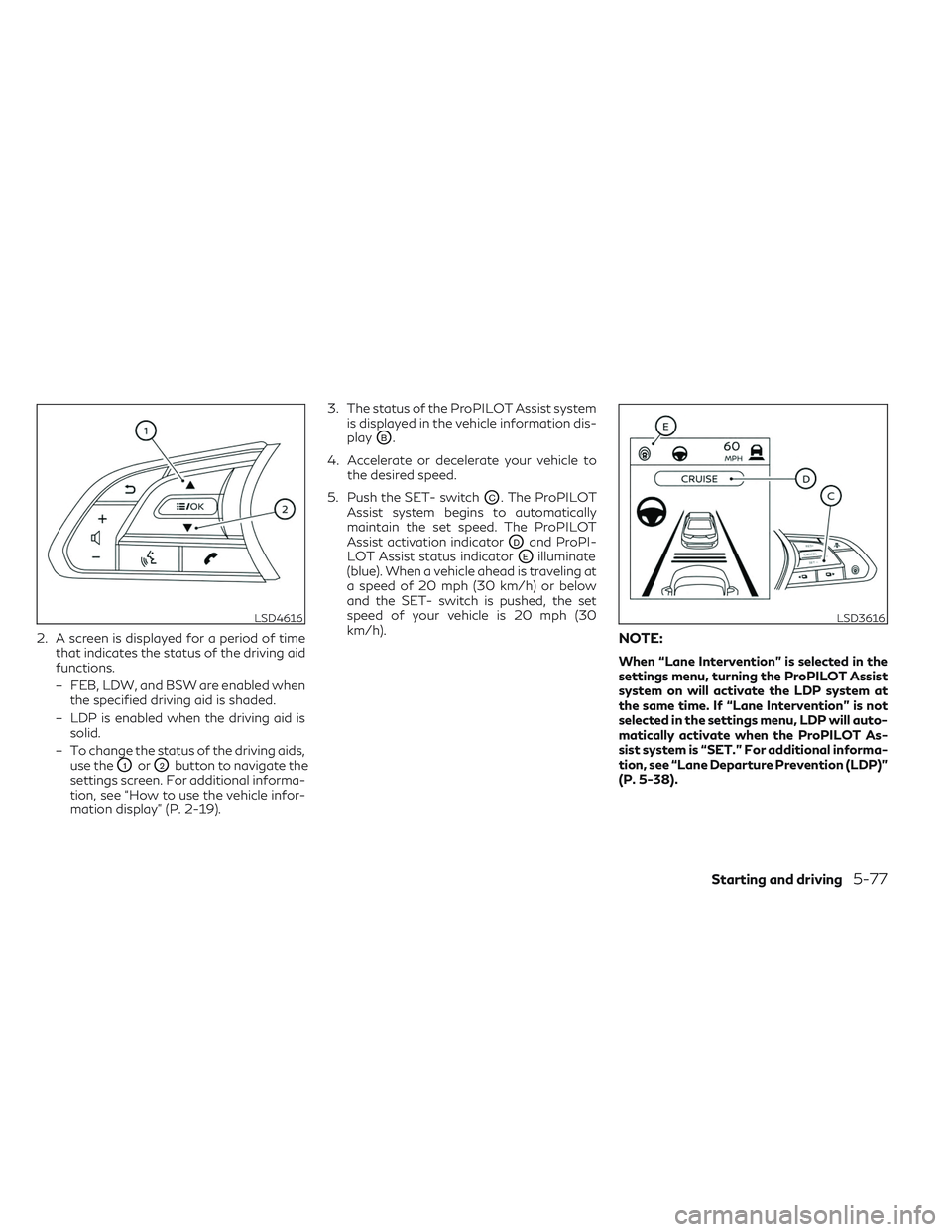 INFINITI QX50 2022  Owners Manual 2. A screen is displayed for a period of timethat indicates the status of the driving aid
functions.
– FEB, LDW, and BSW are enabled when the specified driving aid is shaded.
– LDP is enabled when