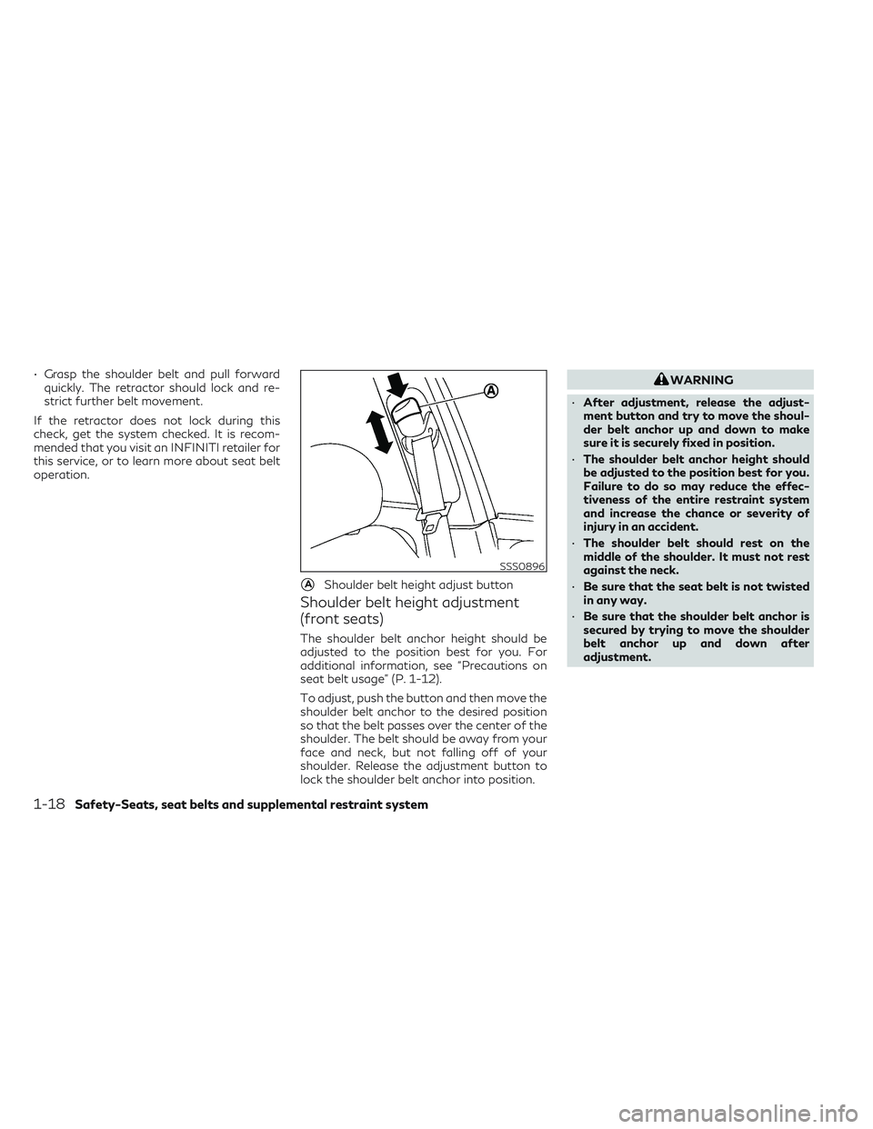 INFINITI QX50 2022  Owners Manual • Grasp the shoulder belt and pull forwardquickly. The retractor should lock and re-
strict further belt movement.
If the retractor does not lock during this
check, get the system checked. It is rec