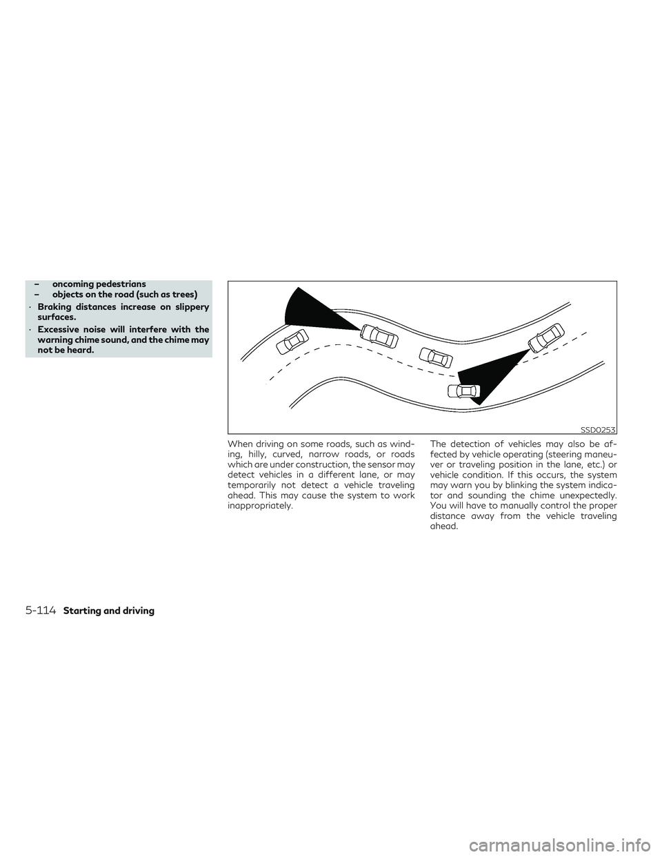 INFINITI QX50 2022 Manual PDF – oncoming pedestrians
– objects on the road (such as trees)
• Braking distances increase on slippery
surfaces.
• Excessive noise will interfere with the
warning chime sound, and the chime may