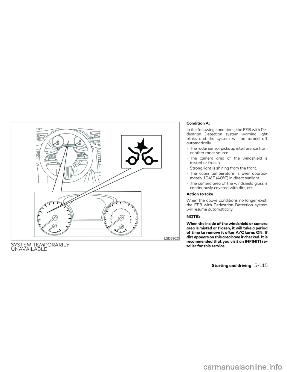 INFINITI QX50 2022 Manual PDF SYSTEM TEMPORARILY
UNAVAILABLE
Condition A:
In the following conditions, the FEB with Pe-
destrian Detection system warning light
blinks and the system will be turned off
automatically.
• The radar 