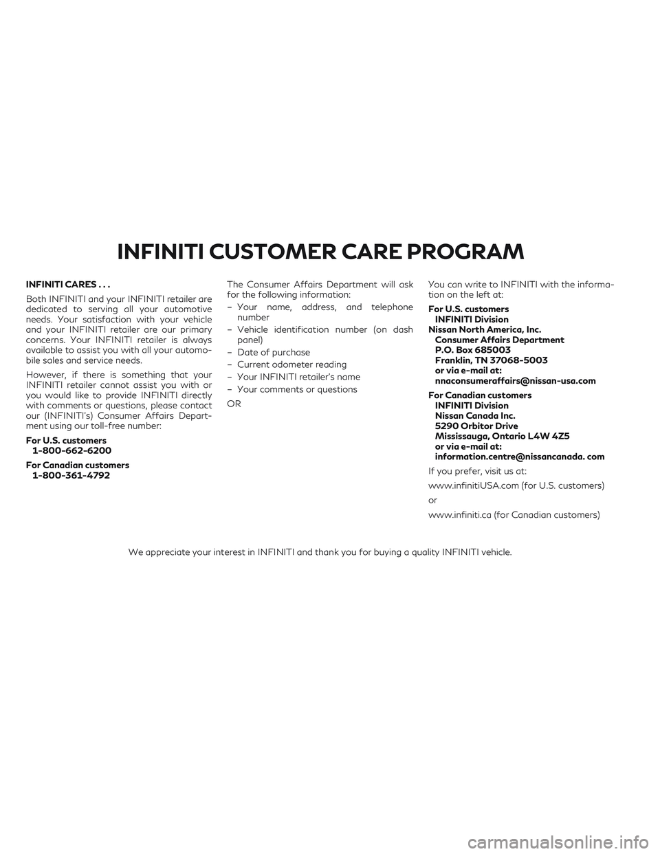 INFINITI QX50 2022  Owners Manual INFINITI CARES...
Both INFINITI and your INFINITI retailer are
dedicated to serving all your automotive
needs. Your satisfaction with your vehicle
and your INFINITI retailer are our primary
concerns. 