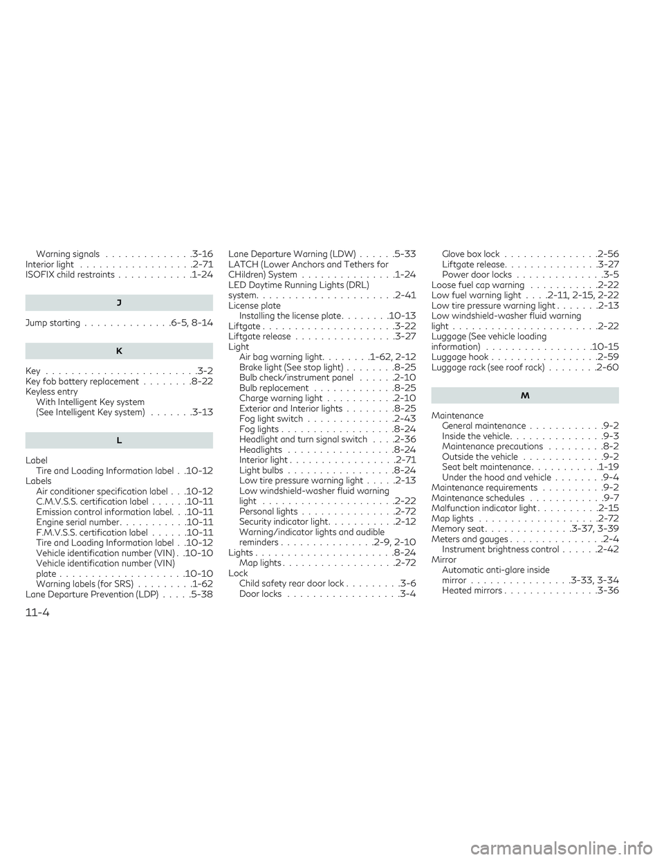 INFINITI QX50 2022  Owners Manual Warning signals..............3-16Interior light................. .2-71ISOFIX child restraints............1-24
J
Jump starting............. .6-5, 8-14
K
Key....................... .3-2Key fob battery r