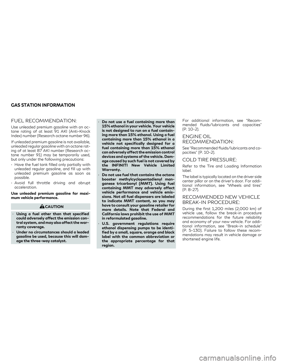 INFINITI QX50 2022 Owners Manual FUEL RECOMMENDATION:
Use unleaded premium gasoline with an oc-
tane rating of at least 91 AKI (Anti-Knock
Index) number (Research octane number 96).
If unleaded premium gasoline is not available,
unle INFINITI QX50 2022 Owners Manual FUEL RECOMMENDATION:
Use unleaded premium gasoline with an oc-
tane rating of at least 91 AKI (Anti-Knock
Index) number (Research octane number 96).
If unleaded premium gasoline is not available,
unle