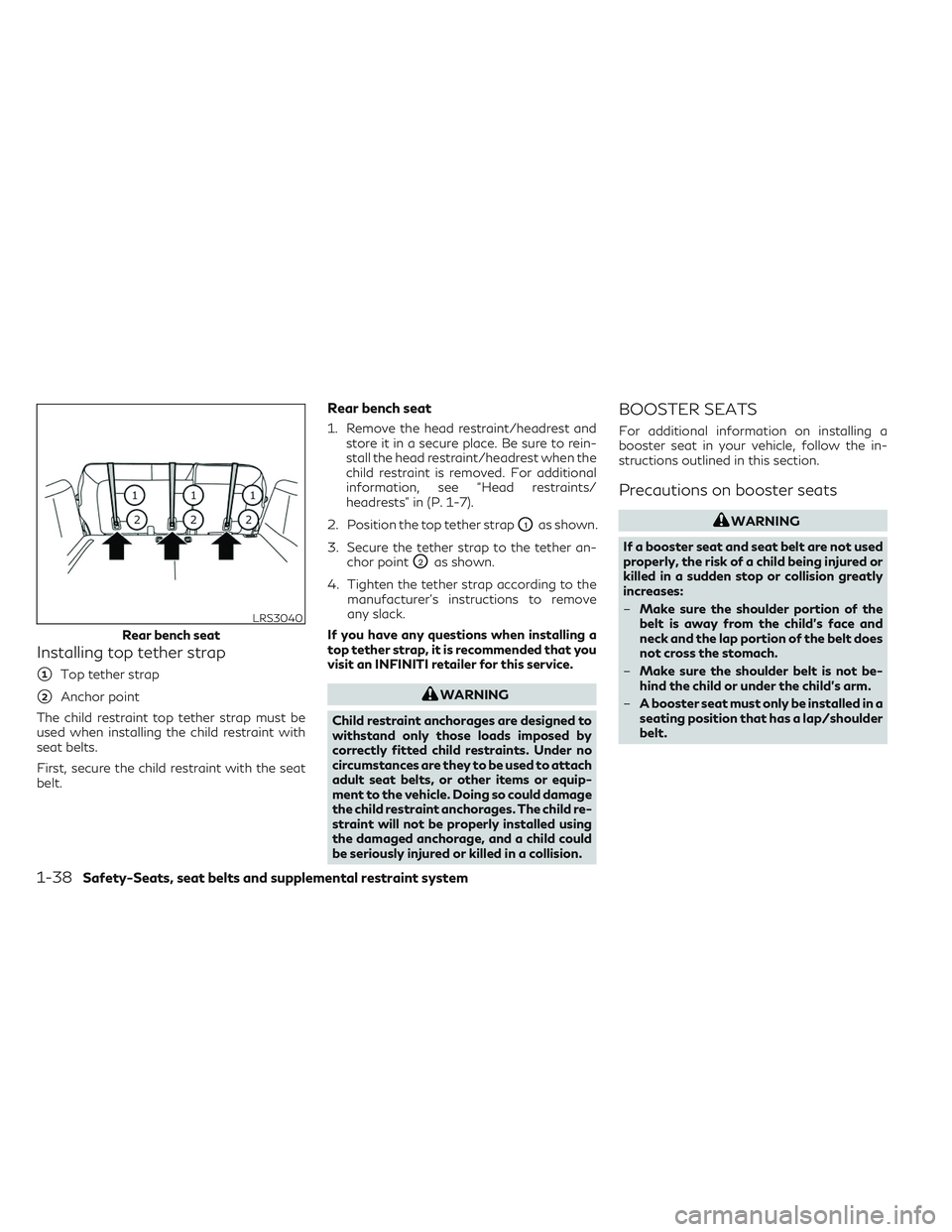 INFINITI QX50 2022  Owners Manual Installing top tether strap
1Top tether strap
2Anchor point
The child restraint top tether strap must be
used when installing the child restraint with
seat belts.
First, secure the child restraint w