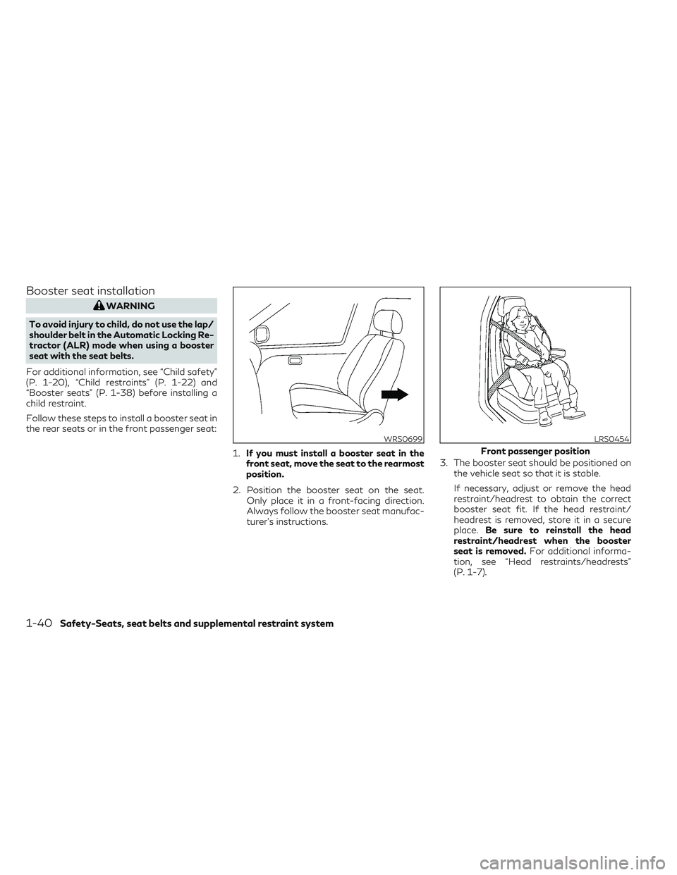 INFINITI QX50 2022 Workshop Manual Booster seat installation
WARNING
To avoid injury to child, do not use the lap/
shoulder belt in the Automatic Locking Re-
tractor (ALR) mode when using a booster
seat with the seat belts.
For additio