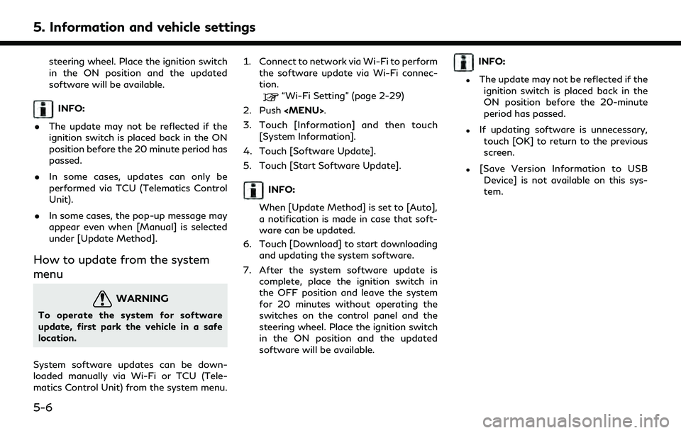 INFINITI QX55 2022 Owners Manual 5. Information and vehicle settings
steering wheel. Place the ignition switch
in the ON position and the updated
software will be available.
INFO:
. The update may not be reflected if the
ignition swi INFINITI QX55 2022 Owners Manual 5. Information and vehicle settings
steering wheel. Place the ignition switch
in the ON position and the updated
software will be available.
INFO:
. The update may not be reflected if the
ignition swi