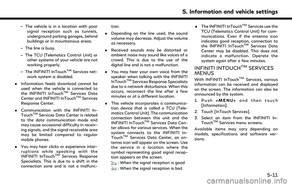 INFINITI QX55 2022 Owners Manual — The vehicle is in a location with poorsignal reception such as tunnels,
underground parking garages, behind
buildings or in mountainous areas.
— The line is busy.
— The TCU (Telematics Control INFINITI QX55 2022 Owners Manual — The vehicle is in a location with poorsignal reception such as tunnels,
underground parking garages, behind
buildings or in mountainous areas.
— The line is busy.
— The TCU (Telematics Control