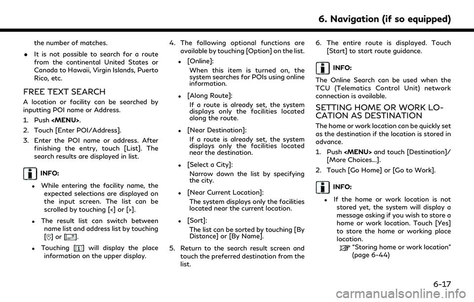 INFINITI QX55 2022 Owners Manual the number of matches.
. It is not possible to search for a route
from the continental United States or
Canada to Hawaii, Virgin Islands, Puerto
Rico, etc.
FREE TEXT SEARCH
A location or facility can INFINITI QX55 2022 Owners Manual the number of matches.
. It is not possible to search for a route
from the continental United States or
Canada to Hawaii, Virgin Islands, Puerto
Rico, etc.
FREE TEXT SEARCH
A location or facility can