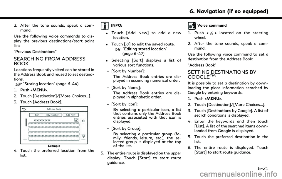 INFINITI QX55 2022 Owners Manual 2. After the tone sounds, speak a com-mand.
Use the following voice commands to dis-
play the previous destinations/start point
list:
“Previous Destinations”
SEARCHING FROM ADDRESS
BOOK
Locations INFINITI QX55 2022 Owners Manual 2. After the tone sounds, speak a com-mand.
Use the following voice commands to dis-
play the previous destinations/start point
list:
“Previous Destinations”
SEARCHING FROM ADDRESS
BOOK
Locations