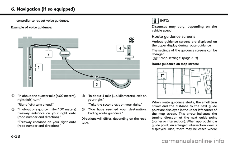 INFINITI QX55 2022 Owners Manual 6. Navigation (if so equipped)
controller to repeat voice guidance.
Example of voice guidance:
“In about one quarter mile (400 meters),
right (left) turn.”
“Right (left) turn ahead.”
“In abo INFINITI QX55 2022 Owners Manual 6. Navigation (if so equipped)
controller to repeat voice guidance.
Example of voice guidance:
“In about one quarter mile (400 meters),
right (left) turn.”
“Right (left) turn ahead.”
“In abo