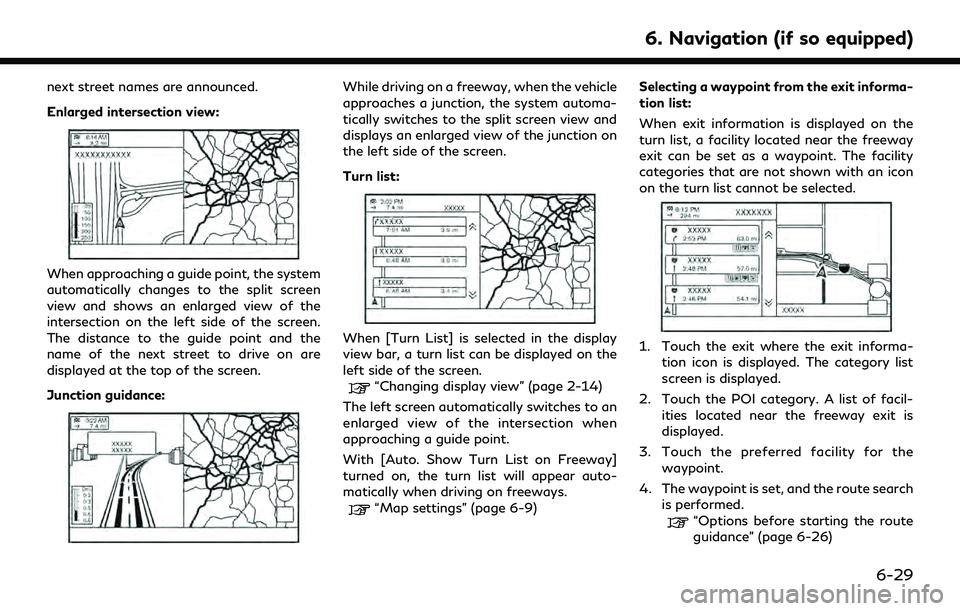 INFINITI QX55 2022 Owners Manual next street names are announced.
Enlarged intersection view:
When approaching a guide point, the system
automatically changes to the split screen
view and shows an enlarged view of the
intersection on INFINITI QX55 2022 Owners Manual next street names are announced.
Enlarged intersection view:
When approaching a guide point, the system
automatically changes to the split screen
view and shows an enlarged view of the
intersection on
