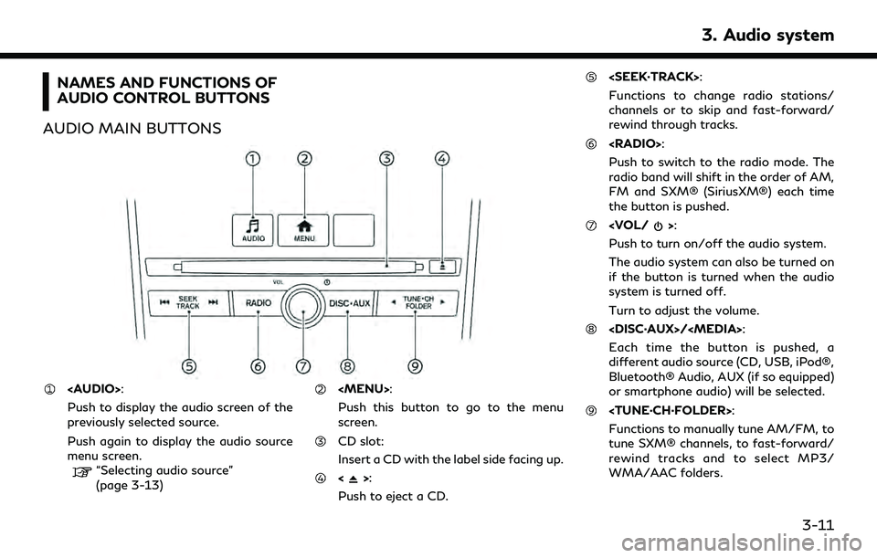 INFINITI QX55 2022 Workshop Manual NAMES AND FUNCTIONS OF
AUDIO CONTROL BUTTONS
AUDIO MAIN BUTTONS
<AUDIO>:
Push to display the audio screen of the
previously selected source.
Push again to display the audio source
menu screen.
“Sele INFINITI QX55 2022 Workshop Manual NAMES AND FUNCTIONS OF
AUDIO CONTROL BUTTONS
AUDIO MAIN BUTTONS
<AUDIO>:
Push to display the audio screen of the
previously selected source.
Push again to display the audio source
menu screen.
“Sele