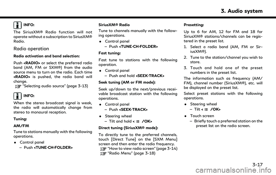 INFINITI QX55 2022 Owners Manual INFO:
The SiriusXM® Radio function will not
operate without a subscription to SiriusXM®
Radio.
Radio operation
Radio activation and band selection:
Push <RADIO> or select the preferred radio
band (A INFINITI QX55 2022 Owners Manual INFO:
The SiriusXM® Radio function will not
operate without a subscription to SiriusXM®
Radio.
Radio operation
Radio activation and band selection:
Push <RADIO> or select the preferred radio
band (A