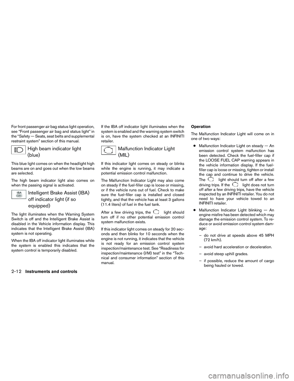 INFINITI QX60 2014 User Guide For front passenger air bag status light operation,
see “Front passenger air bag and status light” in
the “Safety — Seats, seat belts and supplemental
restraint system” section of this manua INFINITI QX60 2014 User Guide For front passenger air bag status light operation,
see “Front passenger air bag and status light” in
the “Safety — Seats, seat belts and supplemental
restraint system” section of this manua