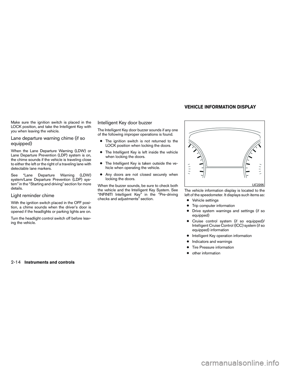 INFINITI QX60 2014  Owners Manual Make sure the ignition switch is placed in the
LOCK position, and take the Intelligent Key with
you when leaving the vehicle.
Lane departure warning chime (if so
equipped)
When the Lane Departure Warn