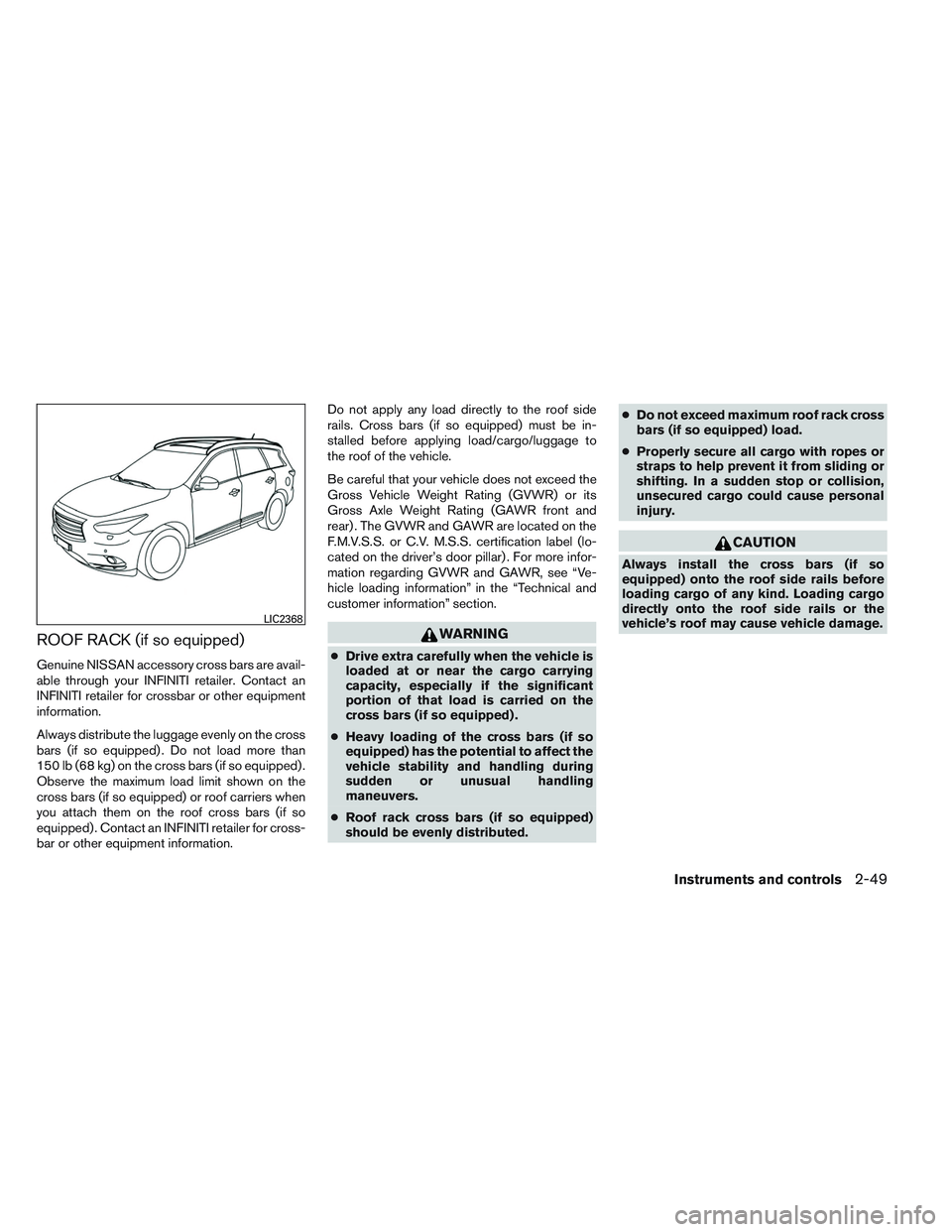 INFINITI QX60 2014  Owners Manual ROOF RACK (if so equipped)
Genuine NISSAN accessory cross bars are avail-
able through your INFINITI retailer. Contact an
INFINITI retailer for crossbar or other equipment
information.
Always distribu