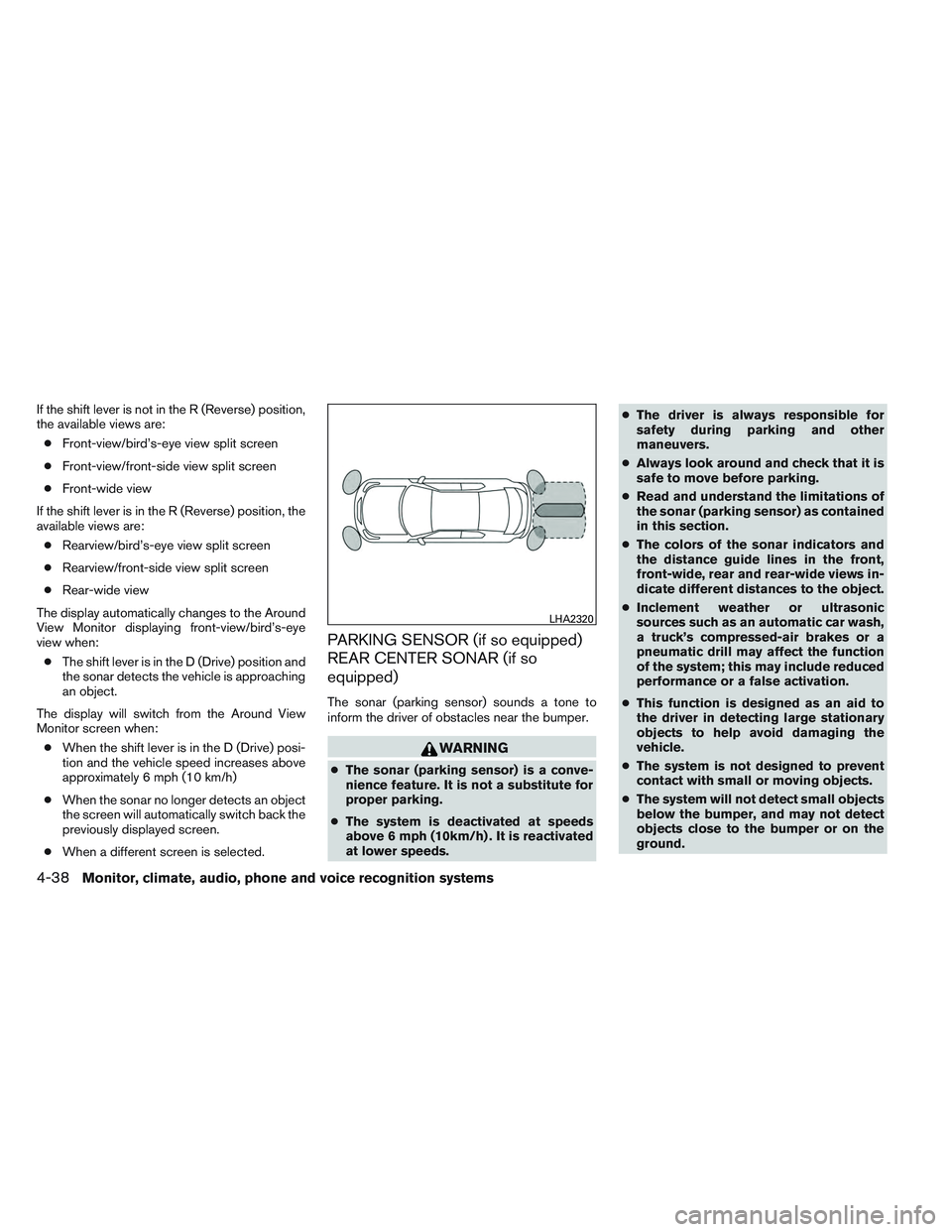 INFINITI QX60 2014 User Guide If the shift lever is not in the R (Reverse) position,
the available views are:● Front-view/bird’s-eye view split screen
● Front-view/front-side view split screen
● Front-wide view
If the shif