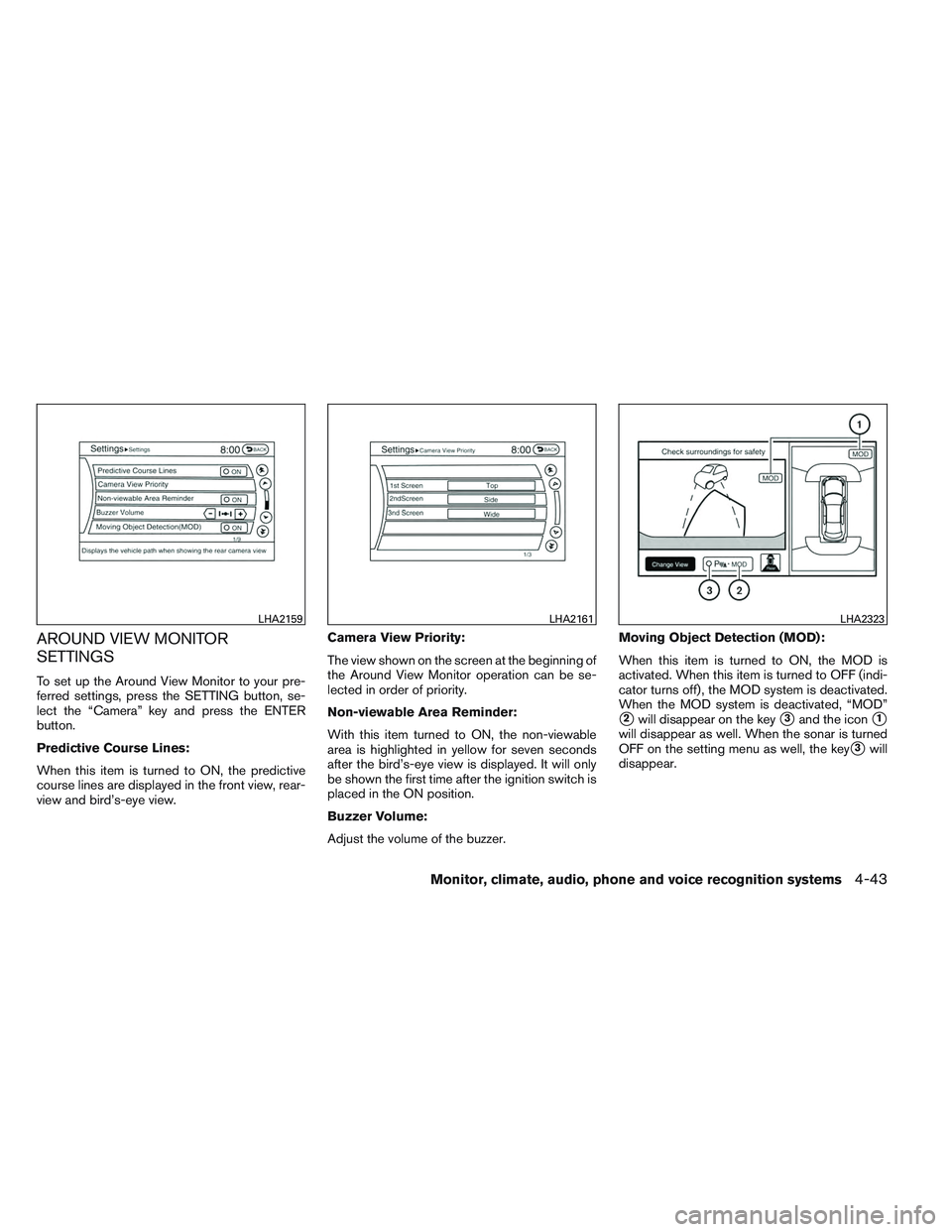 INFINITI QX60 2014  Owners Manual AROUND VIEW MONITOR
SETTINGS
To set up the Around View Monitor to your pre-
ferred settings, press the SETTING button, se-
lect the “Camera” key and press the ENTER
button.
Predictive Course Lines