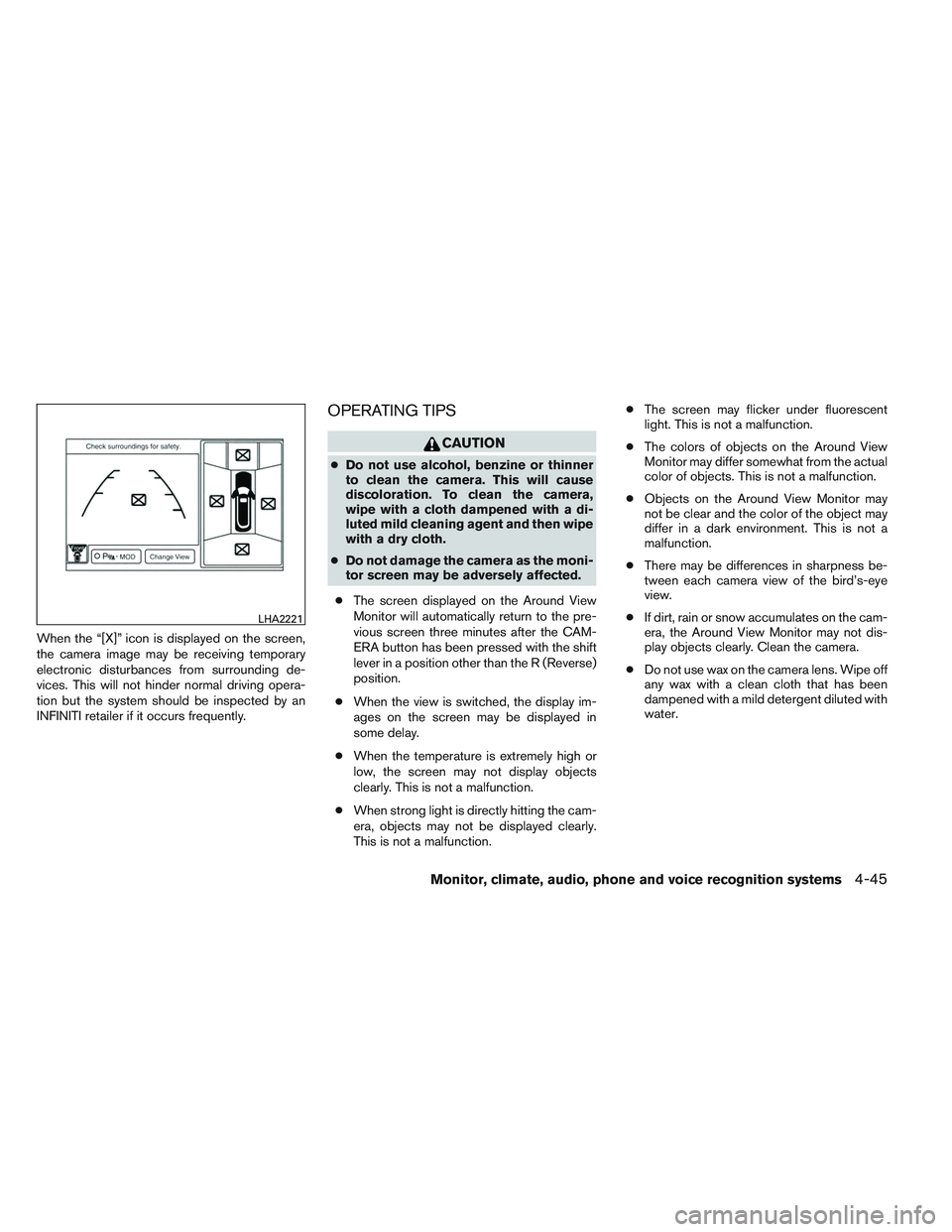 INFINITI QX60 2014  Owners Manual When the “[X]” icon is displayed on the screen,
the camera image may be receiving temporary
electronic disturbances from surrounding de-
vices. This will not hinder normal driving opera-
tion but 