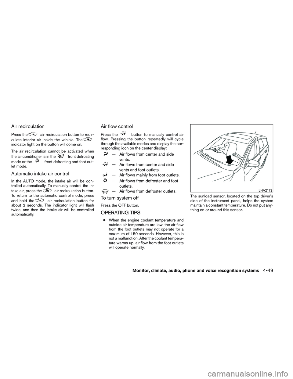 INFINITI QX60 2014  Owners Manual Air recirculation
Press theair recirculation button to recir-
culate interior air inside the vehicle. The
indicator light on the button will come on.
The air recirculation cannot be activated when
the