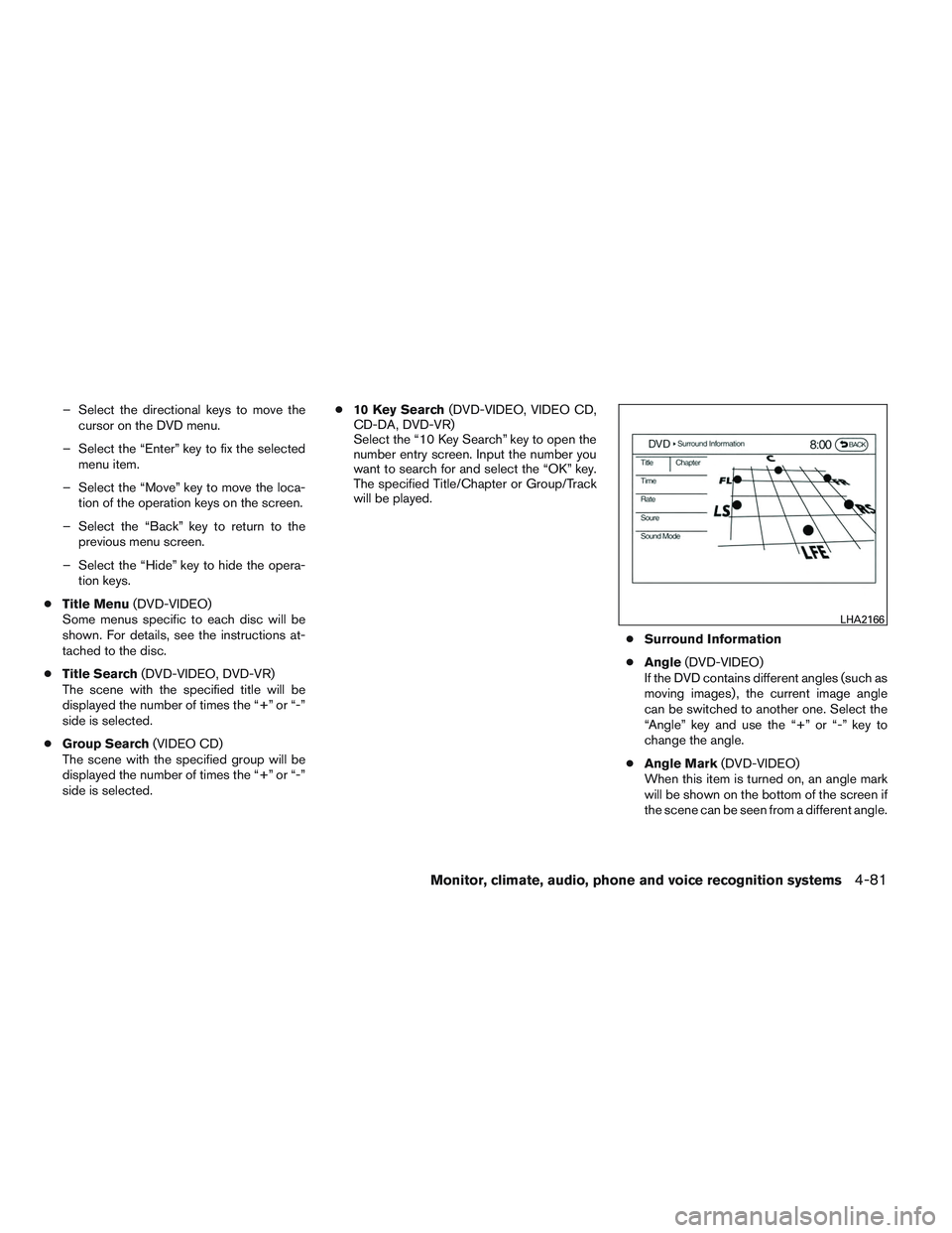 INFINITI QX60 2014  Owners Manual – Select the directional keys to move thecursor on the DVD menu.
– Select the “Enter” key to fix the selected menu item.
– Select the “Move” key to move the loca- tion of the operation k