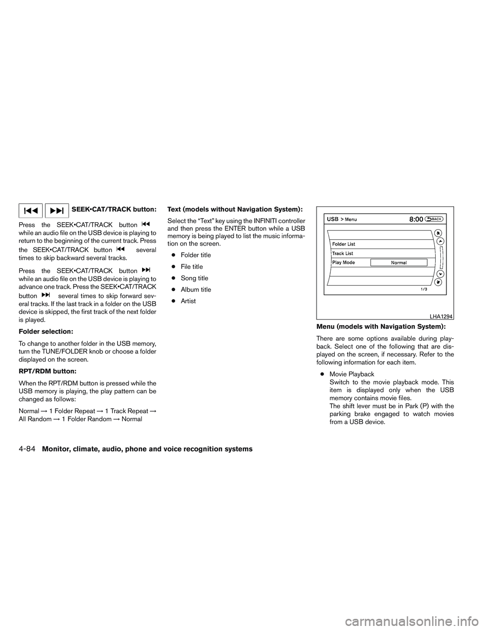 INFINITI QX60 2014 Owners Guide SEEK•CAT/TRACK button:
Press the SEEK•CAT/TRACK button
while an audio file on the USB device is playing to
return to the beginning of the current track. Press
the SEEK•CAT/TRACK button
several
t