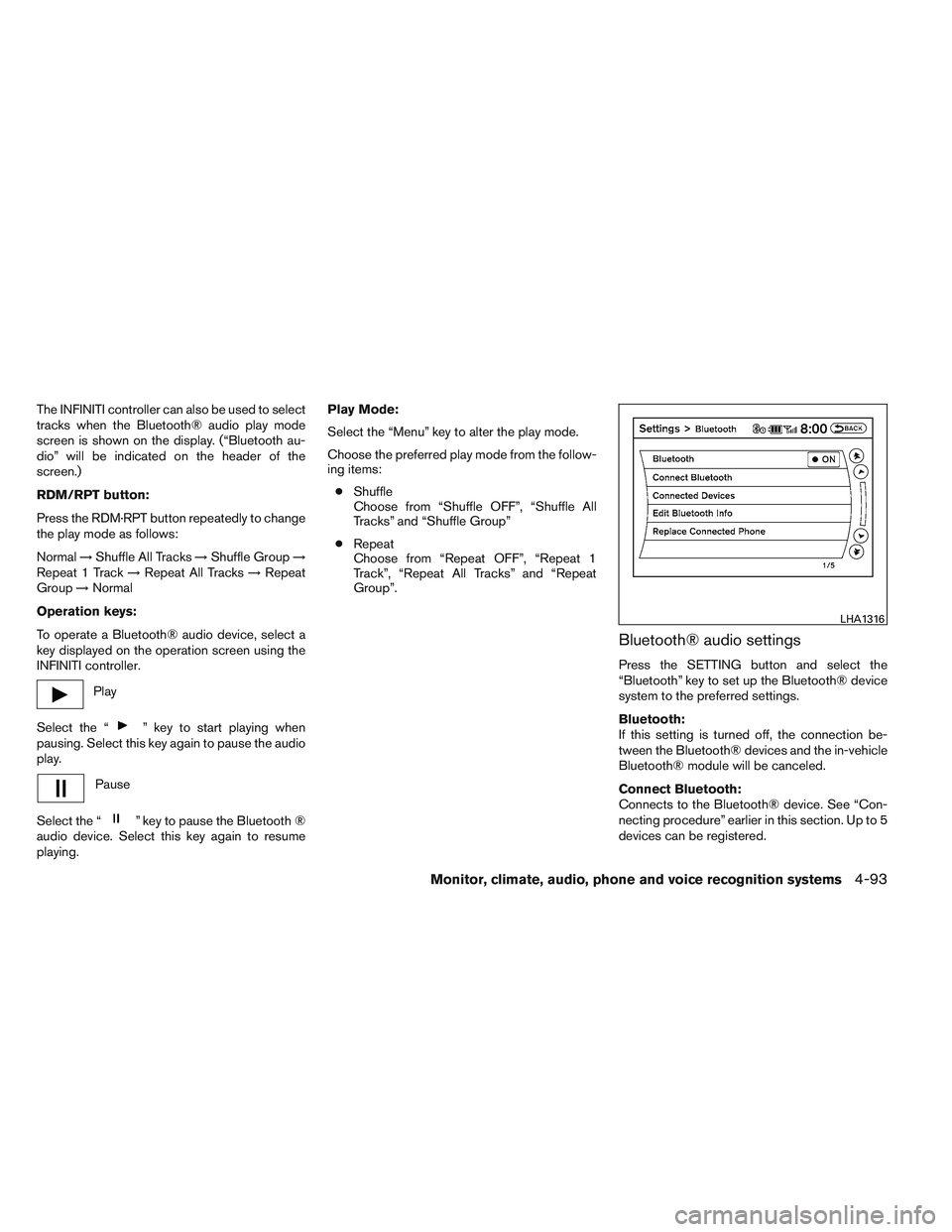 INFINITI QX60 2014 Service Manual The INFINITI controller can also be used to select
tracks when the Bluetooth® audio play mode
screen is shown on the display. (“Bluetooth au-
dio” will be indicated on the header of the
screen.)
