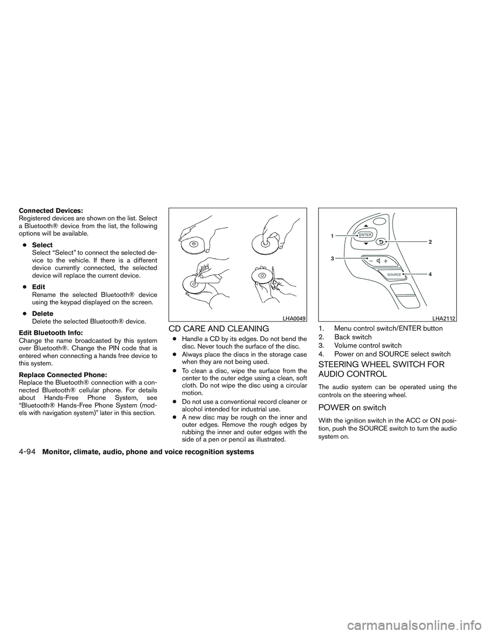 INFINITI QX60 2014 Owners Guide Connected Devices:
Registered devices are shown on the list. Select
a Bluetooth® device from the list, the following
options will be available.● Select
Select “Select” to connect the selected d