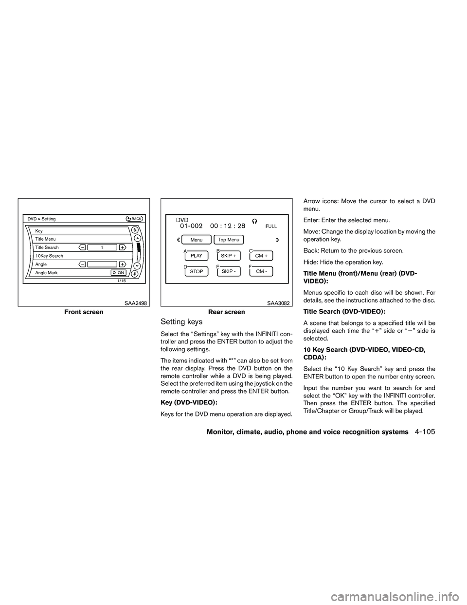 INFINITI QX60 2014 Owners Manual Setting keys
Select the “Settings” key with the INFINITI con-
troller and press the ENTER button to adjust the
following settings.
The items indicated with “*” can also be set from
the rear di INFINITI QX60 2014 Owners Manual Setting keys
Select the “Settings” key with the INFINITI con-
troller and press the ENTER button to adjust the
following settings.
The items indicated with “*” can also be set from
the rear di