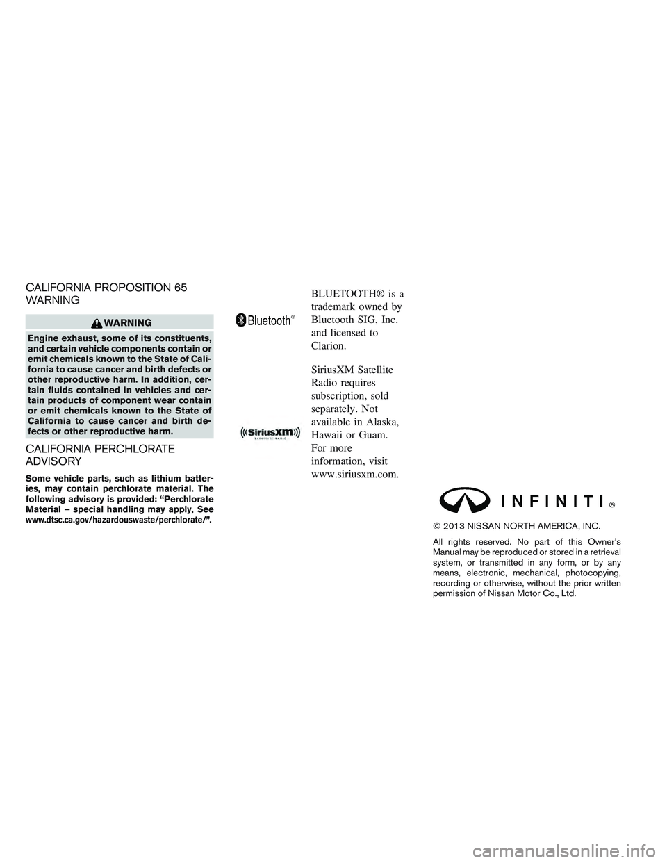 INFINITI QX60 2014  Owners Manual CALIFORNIA PROPOSITION 65
WARNING
WARNING
Engine exhaust, some of its constituents,
and certain vehicle components contain or
emit chemicals known to the State of Cali-
fornia to cause cancer and birt