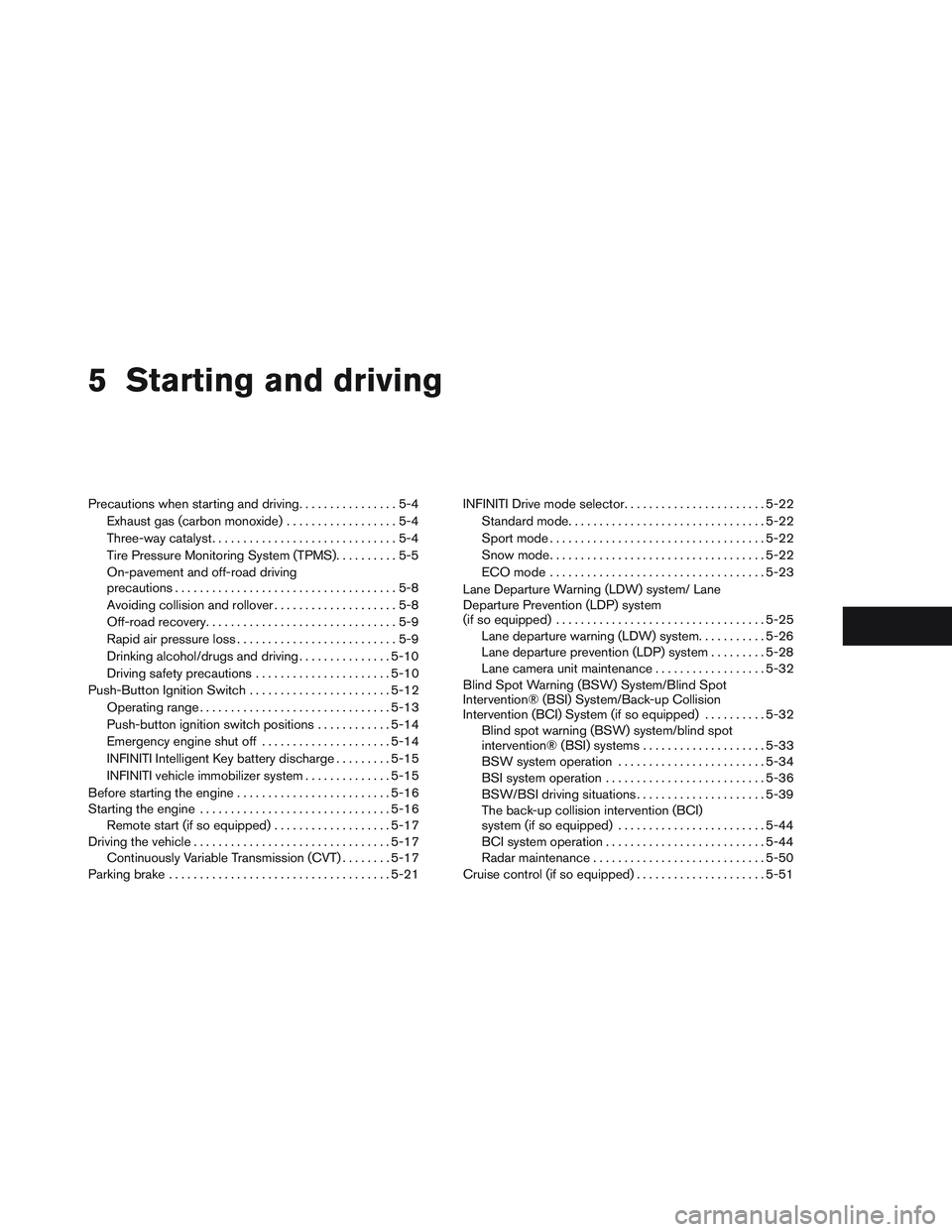 INFINITI QX60 2014 User Guide 5 Starting and driving
Precautions when starting and driving................5-4
Exhaust gas (carbon monoxide) ..................5-4
Three-way catalyst ..............................5-4
Tire Pressure M