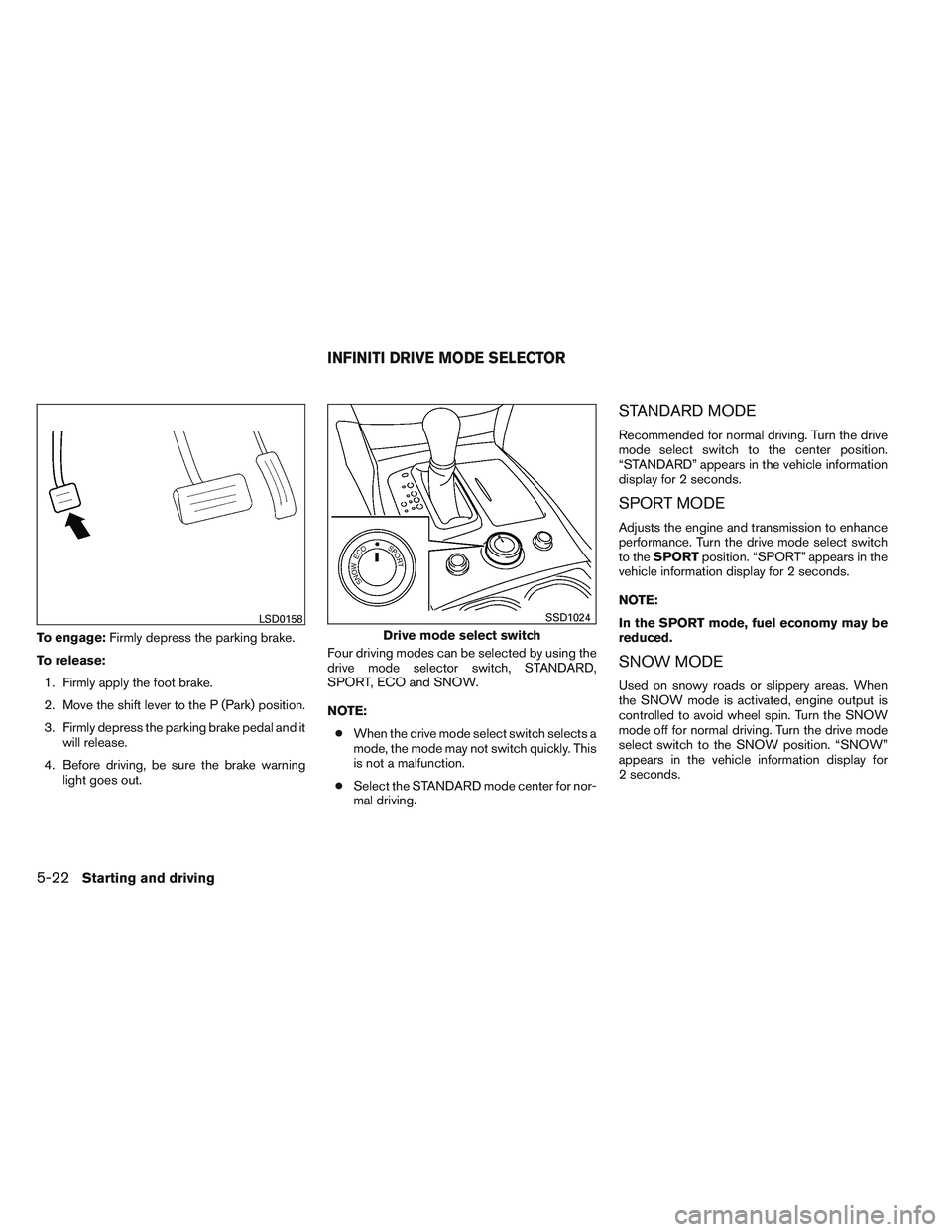 INFINITI QX60 2014 Manual PDF To engage:Firmly depress the parking brake.
To release: 1. Firmly apply the foot brake.
2. Move the shift lever to the P (Park) position.
3. Firmly depress the parking brake pedal and it will release. INFINITI QX60 2014 Manual PDF To engage:Firmly depress the parking brake.
To release: 1. Firmly apply the foot brake.
2. Move the shift lever to the P (Park) position.
3. Firmly depress the parking brake pedal and it will release.