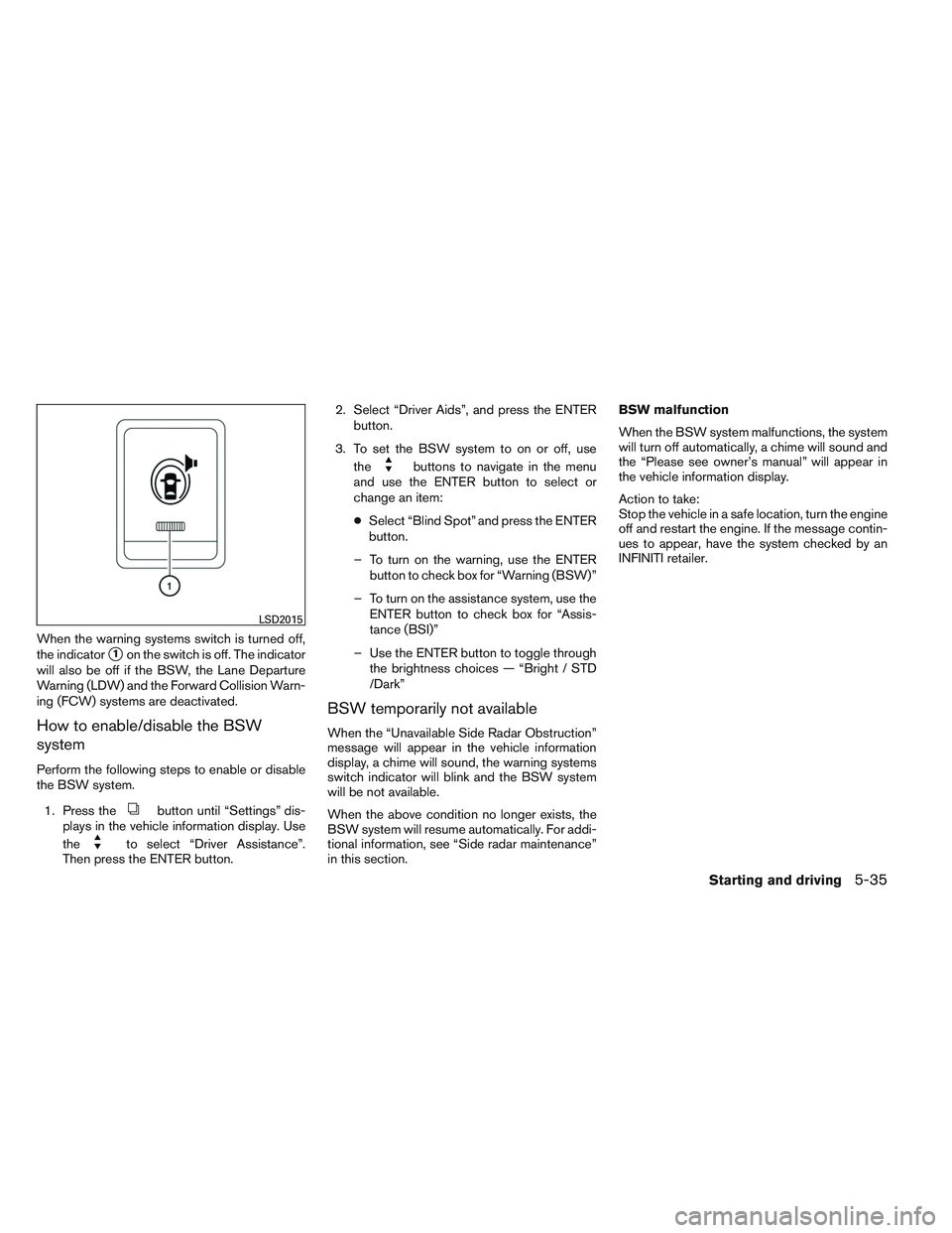 INFINITI QX60 2014 User Guide When the warning systems switch is turned off,
the indicator
1on the switch is off. The indicator
will also be off if the BSW, the Lane Departure
Warning (LDW) and the Forward Collision Warn-
ing (FC