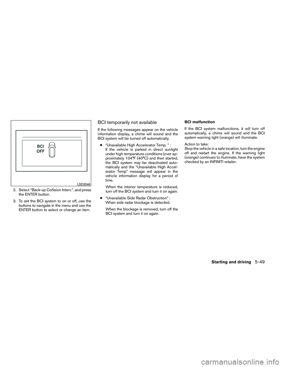 INFINITI QX60 2014 User Guide 2. Select “Back-up Collision Interv.”, and pressthe ENTER button.
3. To set the BCI system to on or off, use the buttons to navigate in the menu and use the
ENTER button to select or change an ite