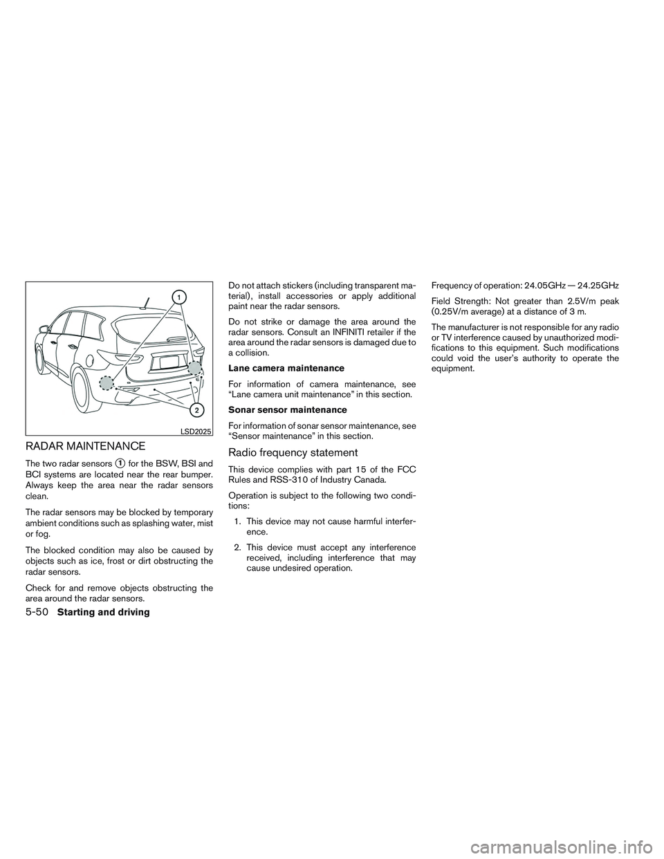 INFINITI QX60 2014 Owners Guide RADAR MAINTENANCE
The two radar sensors1for the BSW, BSI and
BCI systems are located near the rear bumper.
Always keep the area near the radar sensors
clean.
The radar sensors may be blocked by tempo
