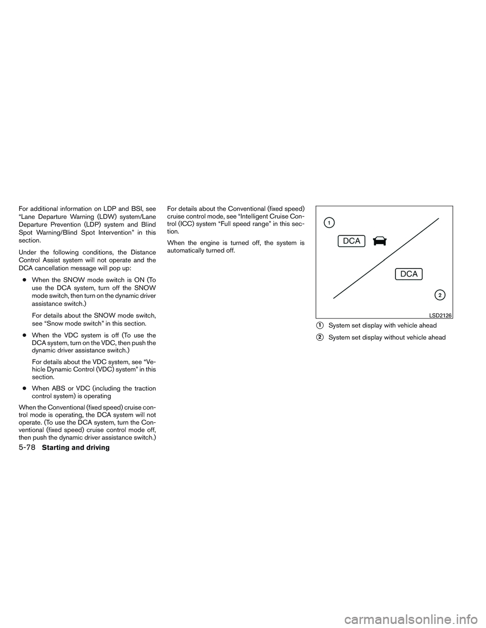 INFINITI QX60 2014 Owners Manual For additional information on LDP and BSI, see
“Lane Departure Warning (LDW) system/Lane
Departure Prevention (LDP) system and Blind
Spot Warning/Blind Spot Intervention” in this
section.
Under th INFINITI QX60 2014 Owners Manual For additional information on LDP and BSI, see
“Lane Departure Warning (LDW) system/Lane
Departure Prevention (LDP) system and Blind
Spot Warning/Blind Spot Intervention” in this
section.
Under th