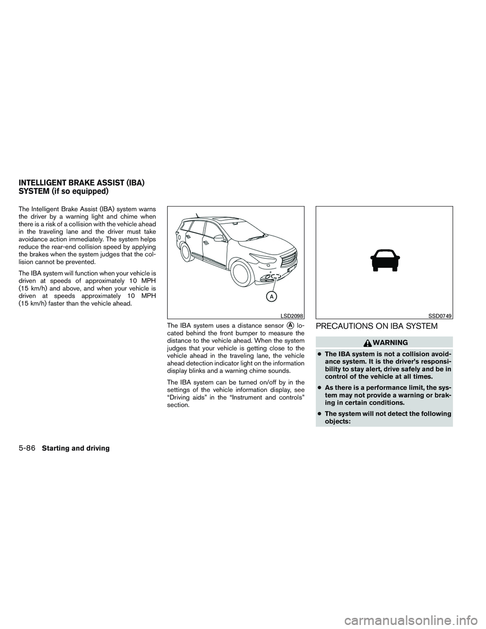 INFINITI QX60 2014 User Guide The Intelligent Brake Assist (IBA) system warns
the driver by a warning light and chime when
there is a risk of a collision with the vehicle ahead
in the traveling lane and the driver must take
avoida INFINITI QX60 2014 User Guide The Intelligent Brake Assist (IBA) system warns
the driver by a warning light and chime when
there is a risk of a collision with the vehicle ahead
in the traveling lane and the driver must take
avoida
