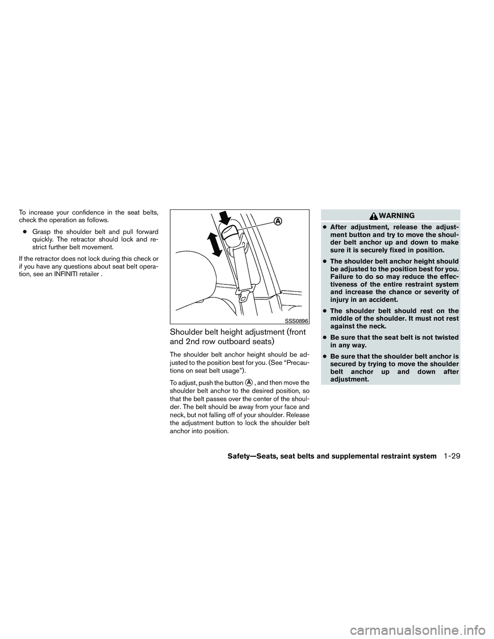 INFINITI QX60 2014 Service Manual To increase your confidence in the seat belts,
check the operation as follows.● Grasp the shoulder belt and pull forward
quickly. The retractor should lock and re-
strict further belt movement.
If t