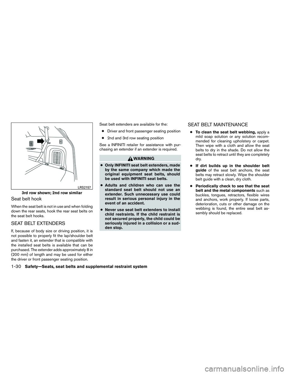 INFINITI QX60 2014 Service Manual Seat belt hook
When the seat belt is not in use and when folding
down the rear seats, hook the rear seat belts on
the seat belt hooks.
SEAT BELT EXTENDERS
If, because of body size or driving position,