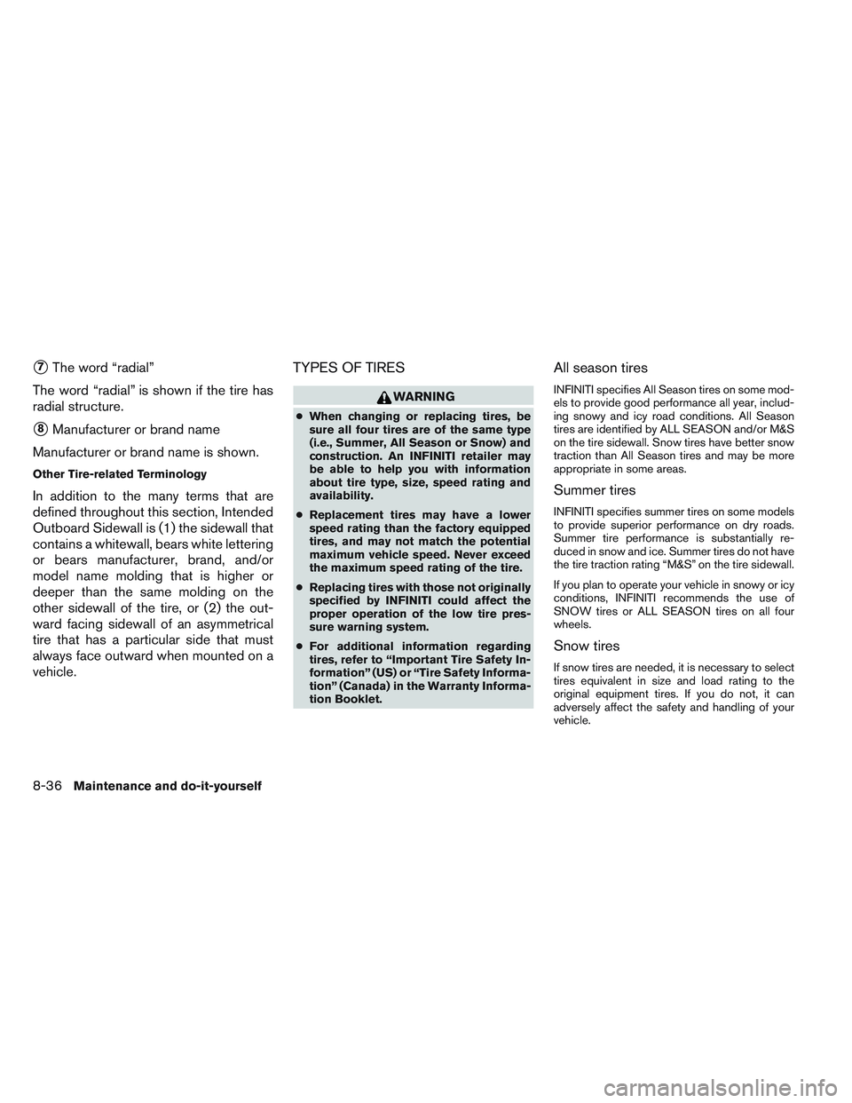 INFINITI QX60 2014  Owners Manual 7The word “radial”
The word “radial” is shown if the tire has
radial structure.
8Manufacturer or brand name
Manufacturer or brand name is shown.
Other Tire-related Terminology
In addition to