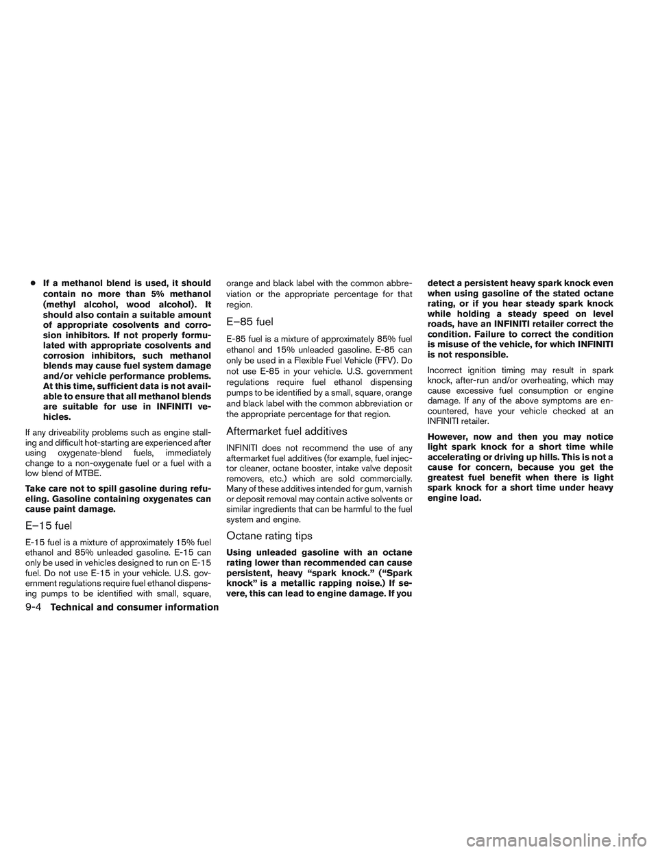 INFINITI QX60 2014 Owners Manual ●If a methanol blend is used, it should
contain no more than 5% methanol
(methyl alcohol, wood alcohol) . It
should also contain a suitable amount
of appropriate cosolvents and corro-
sion inhibitor INFINITI QX60 2014 Owners Manual ●If a methanol blend is used, it should
contain no more than 5% methanol
(methyl alcohol, wood alcohol) . It
should also contain a suitable amount
of appropriate cosolvents and corro-
sion inhibitor