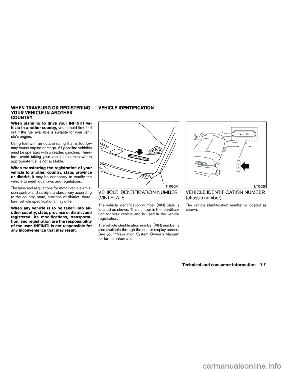 INFINITI QX60 2014 Owners Manual When planning to drive your INFINITI ve-
hicle in another country,you should first find
out if the fuel available is suitable for your vehi-
cle’s engine.
Using fuel with an octane rating that is to INFINITI QX60 2014 Owners Manual When planning to drive your INFINITI ve-
hicle in another country,you should first find
out if the fuel available is suitable for your vehi-
cle’s engine.
Using fuel with an octane rating that is to