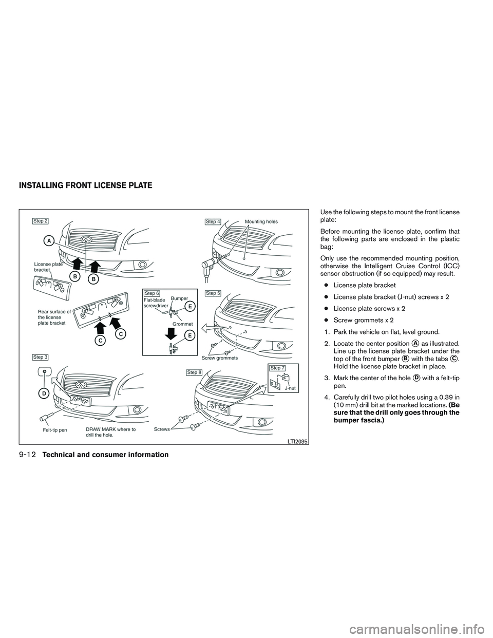 INFINITI QX60 2014  Owners Manual Use the following steps to mount the front license
plate:
Before mounting the license plate, confirm that
the following parts are enclosed in the plastic
bag:
Only use the recommended mounting positio