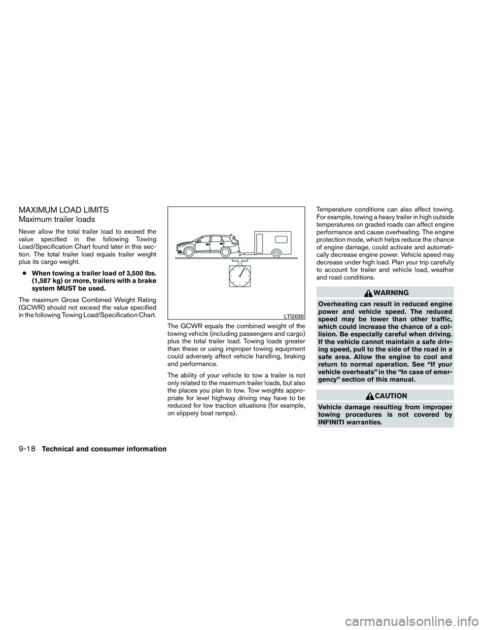 INFINITI QX60 2014 Owners Manual MAXIMUM LOAD LIMITS
Maximum trailer loads
Never allow the total trailer load to exceed the
value specified in the following Towing
Load/Specification Chart found later in this sec-
tion. The total tra INFINITI QX60 2014 Owners Manual MAXIMUM LOAD LIMITS
Maximum trailer loads
Never allow the total trailer load to exceed the
value specified in the following Towing
Load/Specification Chart found later in this sec-
tion. The total tra