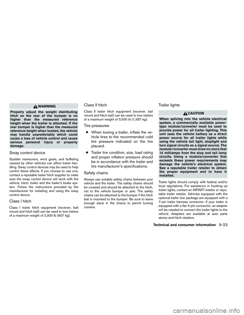 INFINITI QX60 2014  Owners Manual WARNING
Properly adjust the weight distributing
hitch so the rear of the bumper is no
higher than the measured reference
height when the trailer is attached. If the
rear bumper is higher than the meas
