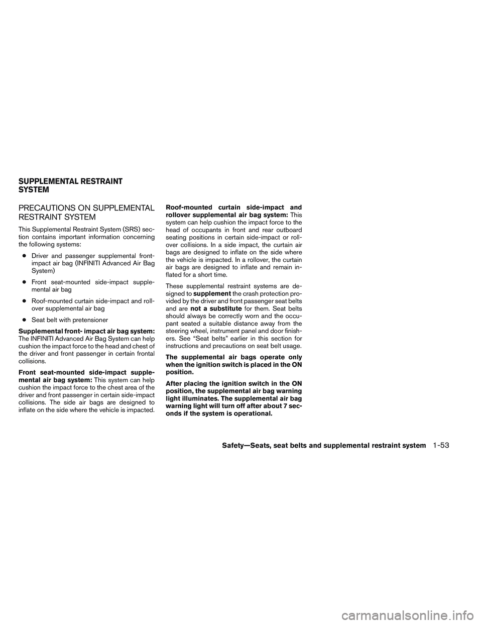 INFINITI QX60 2014 Repair Manual PRECAUTIONS ON SUPPLEMENTAL
RESTRAINT SYSTEM
This Supplemental Restraint System (SRS) sec-
tion contains important information concerning
the following systems:● Driver and passenger supplemental fr