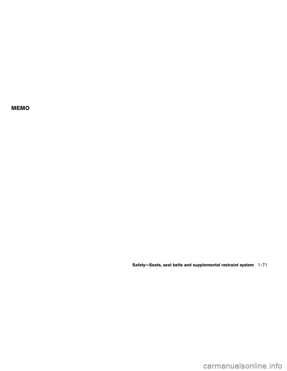 INFINITI QX60 2014 Manual Online MEMO
Safety—Seats, seat belts and supplemental restraint system1-71 INFINITI QX60 2014 Manual Online MEMO
Safety—Seats, seat belts and supplemental restraint system1-71