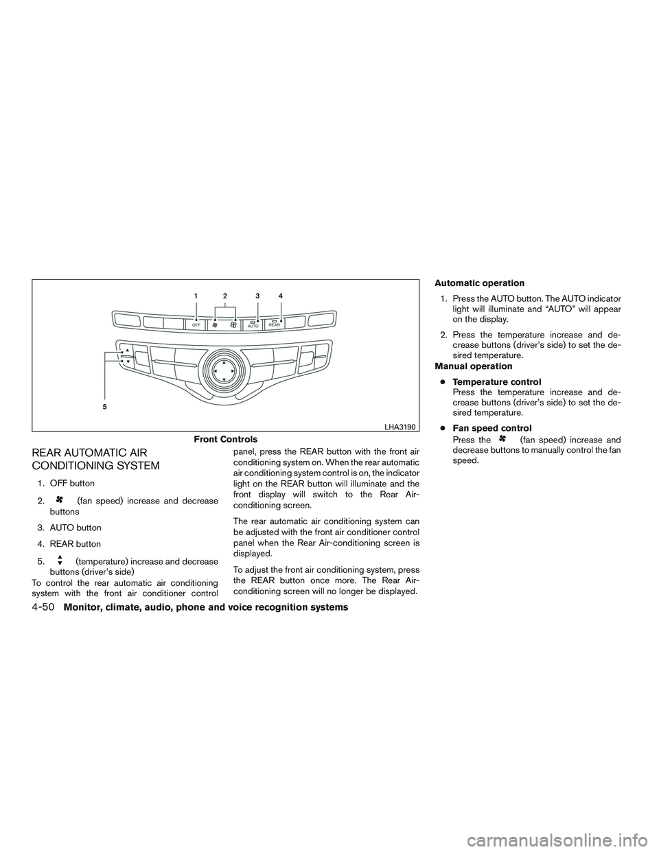INFINITI QX60 2015  Owners Manual REAR AUTOMATIC AIR
CONDITIONING SYSTEM
1. OFF button
2.
(fan speed) increase and decrease
buttons
3. AUTO button
4. REAR button
5.
(temperature) increase and decrease
buttons (driver’s side)
To cont