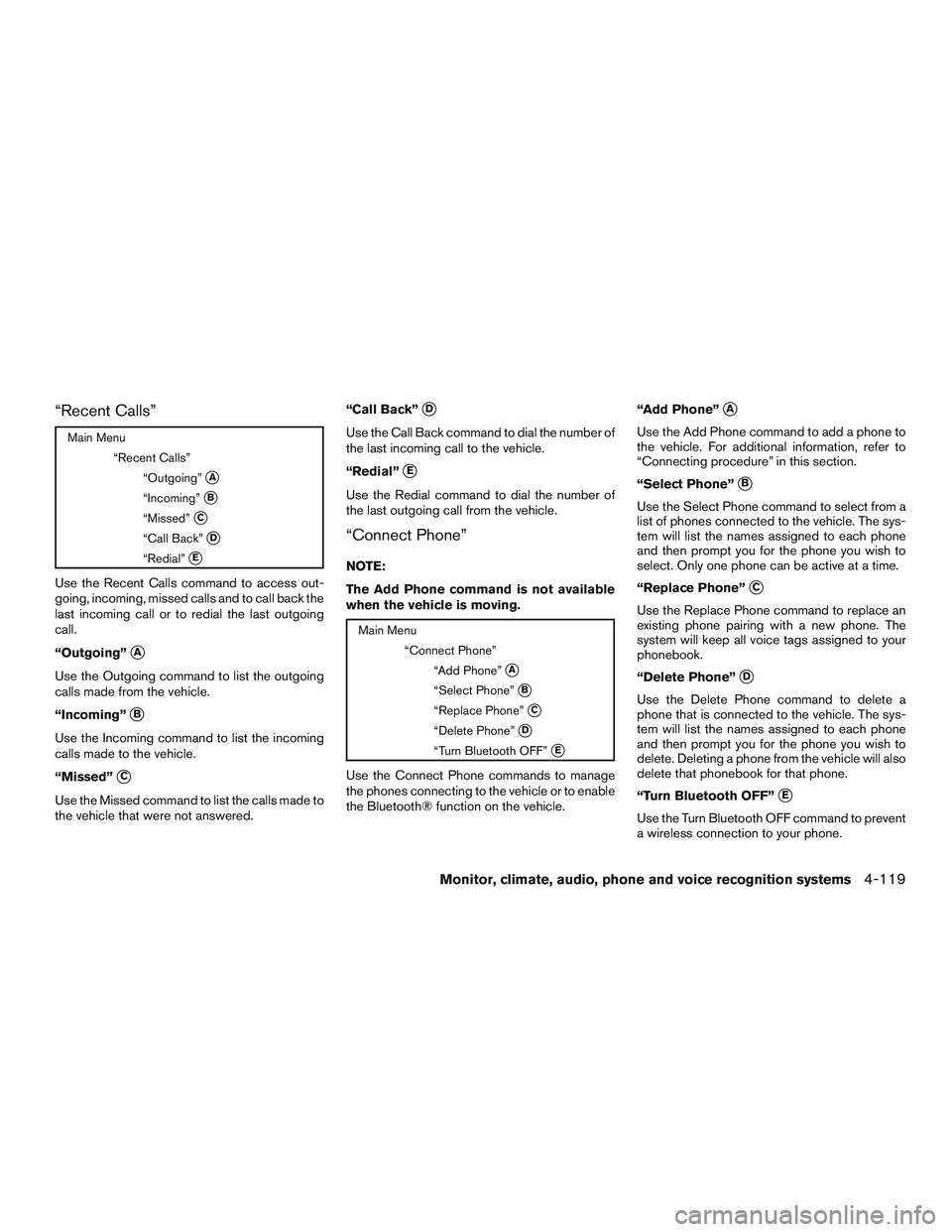 INFINITI QX60 2015  Owners Manual “Recent Calls”
Main Menu“Recent Calls”“Outgoing”
A
“Incoming”B
“Missed”C
“Call Back”D
“Redial”E
Use the Recent Calls command to access out-
going, incoming, missed cal