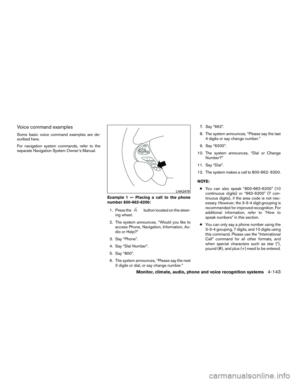 INFINITI QX60 2015 Service Manual Voice command examples
Some basic voice command examples are de-
scribed here.
For navigation system commands, refer to the
separate Navigation System Owner’s Manual.Example 1 — Placing a call to INFINITI QX60 2015 Service Manual Voice command examples
Some basic voice command examples are de-
scribed here.
For navigation system commands, refer to the
separate Navigation System Owner’s Manual.Example 1 — Placing a call to